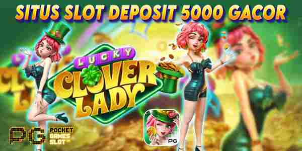 Situs Judi Slot Deposit 5000 Gacor Gampang Menang Terpercaya Lucky Clover Lady