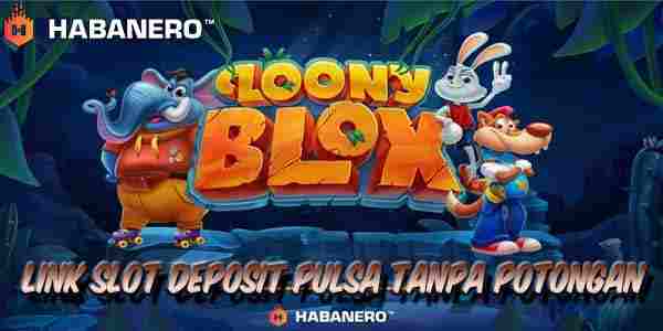 Link Judi Slot Deposit Pulsa Tanpa Potongan Gacor Terpercaya Loony Blox